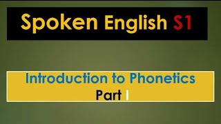 Spoken English S1 Introduction to Phonetics Part I  English Studies [upl. by Dhiren]