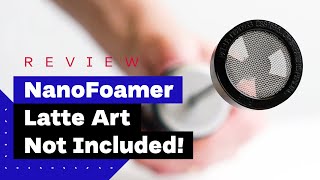 NanoFoamer Review Best Milk Frother For Home Baristas [upl. by Robet]